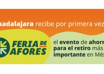 Guadalajara recibe por primera vez la Feria de Afores, el evento de ahorro para el retiro más importante en México